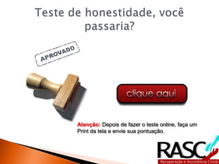 Atenção: Depois de fazer o teste online, faça um
Print da tela e envie sua pontuação.
 