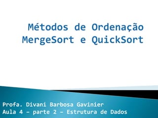 Profa. Divani Barbosa Gavinier
Aula 4 – parte 2 – Estrutura de Dados
 