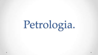 Petrologia.
 