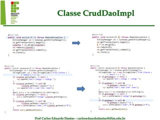 Prof Carlos Eduardo Dantas – carloseduardodantas@iftm.edu.br
Classe CrudDaoImpl
 