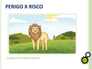 PERIGO X RISCO
 