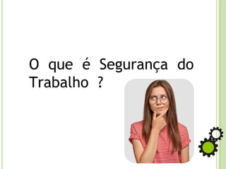 O que é Segurança do
Trabalho ?
 