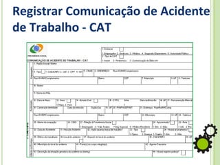 Registrar Comunicação de Acidente
de Trabalho - CAT
 