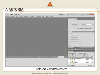 Tela do Dreamweaver.
A AUTORIA
 
