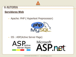Servidores Web
 Apache: PHP ( Hypertext Preprocessor)
 IIS : ASP(Active Server Page)
A AUTORIA
 