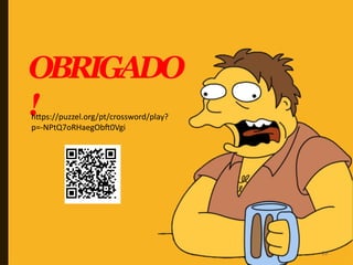 OBRIGADO
!
25
https://puzzel.org/pt/crossword/play?
p=-NPtQ7oRHaegObft0Vgi
 