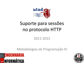 Suporte para sessõesno protocolo HTTP 2011-2012 Metodologias de Programação IV 