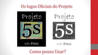 Os logos Oficiais do Projeto
Como posso Usar?
 