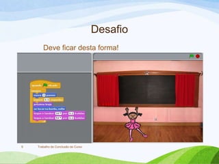 Desafio
Deve ficar desta forma!
Trabalho de Conclusão de Curso9
 