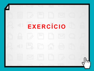 EXERCÍCIO
 