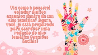 Viu como é possível
Viu como é possível
estudar muitos
estudar muitos
assuntos dentro de um
assuntos dentro de um
eixo temático? Agora,
eixo temático? Agora,
você já está preparado
você já está preparado
para escrever uma
para escrever uma
redação do eixo
redação do eixo
temático Questões
temático Questões
Sociais!
Sociais!
 