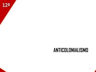 ANTICOLONIALISMO


                   2
 