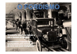 O FORDISMO
 