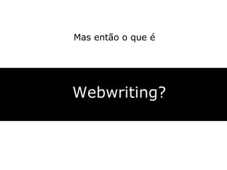 Webwriting? Mas então o que é 