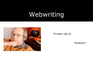 “ O leitor não lê.  Webwriting Escaneia. ” 