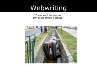 Webwriting O que você faz quando tem pouco tempo e espaço? 