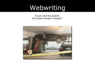 Webwriting O que você faz quando tem pouco tempo e espaço? 