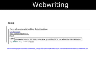 Tootip Webwriting http://translate.googleusercontent.com/translate_c?hl=pt-BR&sl=en&tl=pt&u=http://jquery.bassistance.de/tooltip/demo/&rurl=translate.google.com.br&anno=2&usg=ALkJrhjau-Lj6wVulMS0wK_B-GWeceXdWw 