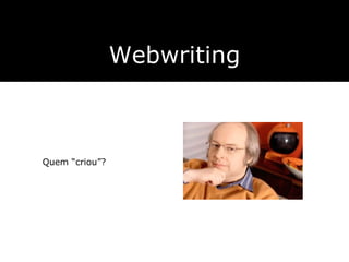 Quem  “criou”? Webwriting 
