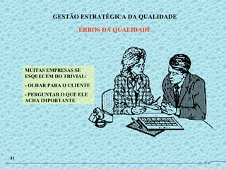 MUITAS EMPRESAS SE
ESQUECEM DO TRIVIAL:
- OLHAR PARA O CLIENTE
- PERGUNTAR O QUE ELE
ACHA IMPORTANTE
GESTÃO ESTRATÉGICA DA QUALIDADE
ERROS DA QUALIDADE
41
JPAF
 