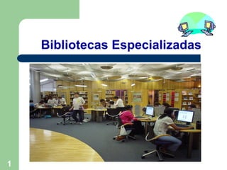Bibliotecas Especializadas   