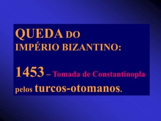 Principal imperador: JUSTINIANO(527-565)Direito: CORPUS JURIS CIVILIS