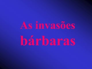 As invasões bárbaras