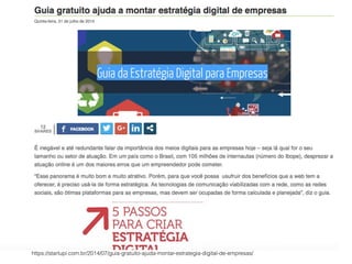 https://startupi.com.br/2014/07/guia-gratuito-ajuda-montar-estrategia-digital-de-empresas/
 