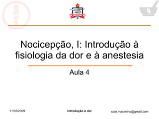 Nocicepção, I: Introdução à fisiologia da dor e à anestesia Aula 4 