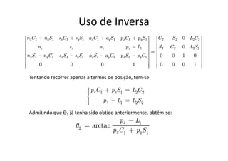 Uso de Inversa
Tentando recorrer apenas a termos de posição, tem-se
Admitindo que Ө1 já tenha sido obtido anteriormente, obtém-se:
 