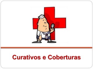 Curativos e Coberturas
 