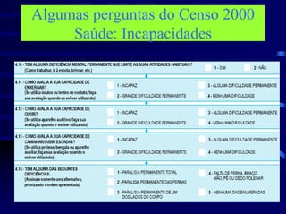 Algumas perguntas do Censo 2000
     Saúde: Incapacidades
 