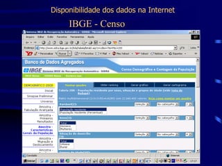 Disponibilidade dos dados na Internet
     IBGE - Censo
 