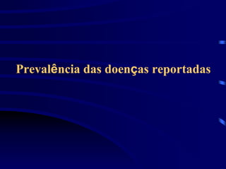 Prevalência das doenças reportadas
 