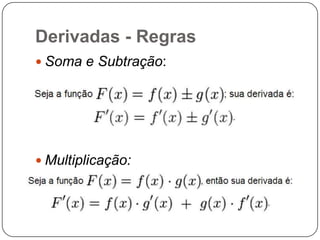 Derivadas - Regras
 Soma e Subtração:

 Multiplicação:

 