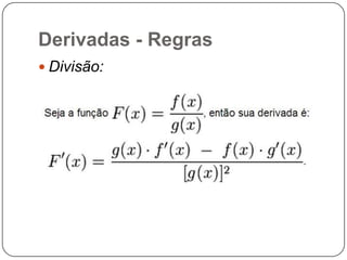 Derivadas - Regras
 Divisão:

 