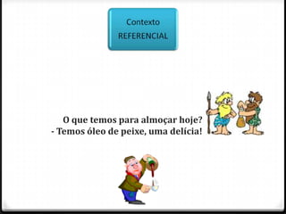    É a função centrada no contexto da comunicação, utilizada essencialmente para informar, dar conta das comunicações básicas do cotidiano, sem carregar qualquer juízo de valor do emissor