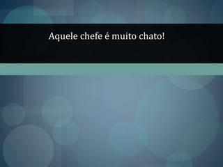 Água mole pedra dura, tanto bate até que fura