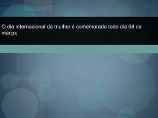 Numa mulher não se bate nem com uma flor;