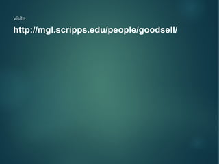Visite
http://mgl.scripps.edu/people/goodsell/
 