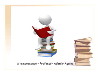 #tempoespaco – Professor Ademir Aquino
 