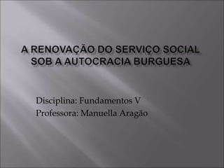 Disciplina: Fundamentos V
Professora: Manuella Aragão
 