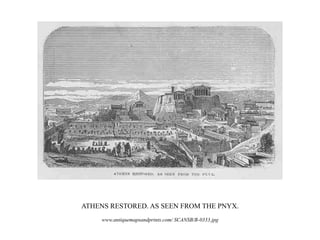 ATHENS RESTORED. AS SEEN FROM THE PNYX.
     www.antiquemapsandprints.com/ SCANSB/B-0333.jpg
 