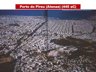 Porto do Pireu (Atenas) (445 aC)
 