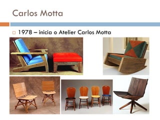 Carlos Motta
 1978 – inicia o Atelier Carlos Motta
 