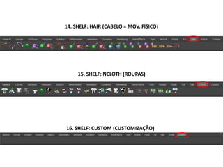 14. SHELF: HAIR (CABELO = MOV. FÍSICO)
15. SHELF: NCLOTH (ROUPAS)
16. SHELF: CUSTOM (CUSTOMIZAÇÃO)
 