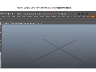 Assim, surgirá uma nova shelf no canto superior direito.
 