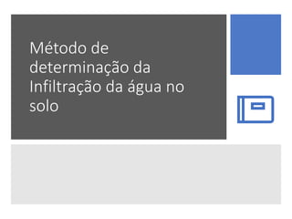 Método de
determinação da
Infiltração da água no
solo
 