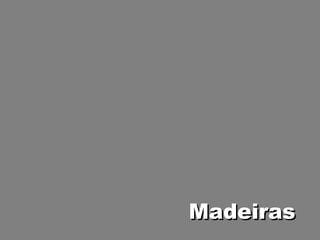 Madeiras
 