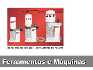Ferramentas e Máquinas
 